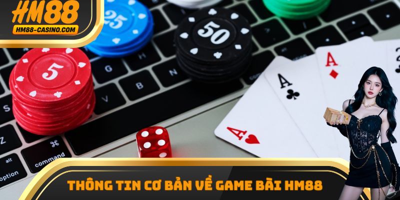 Những thông tin cơ bản cần nắm được về sảnh game bài HM88
