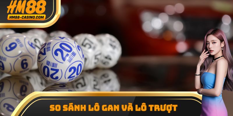 Hình thức dự đoán lô gan khác biệt so với lô trượt