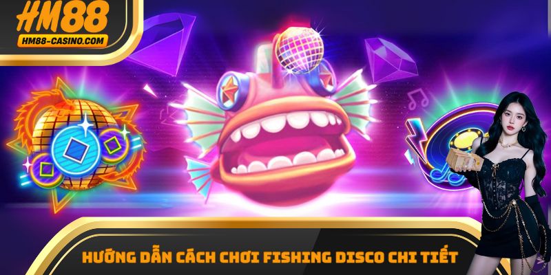 Hướng dẫn cách chơi Fishing Disco chi tiết cho game thủ