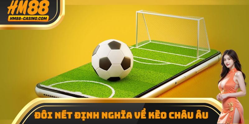 Đôi nét định nghĩa về kèo châu Âu