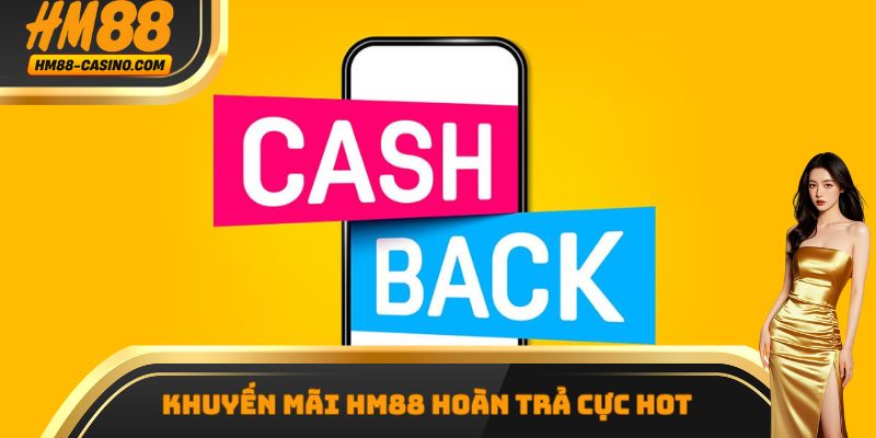 Khuyến mãi Hm88 hoàn trả cực hot