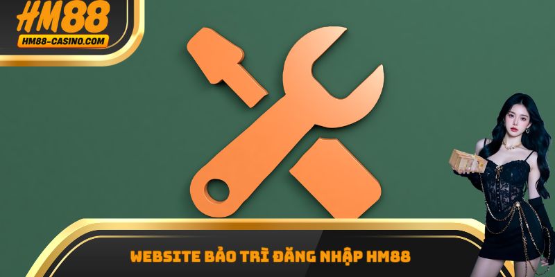 Website bảo trì đăng nhập hm88