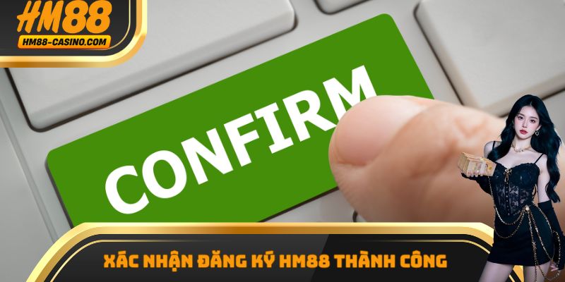 Xác nhận đăng ký hm88 thành công